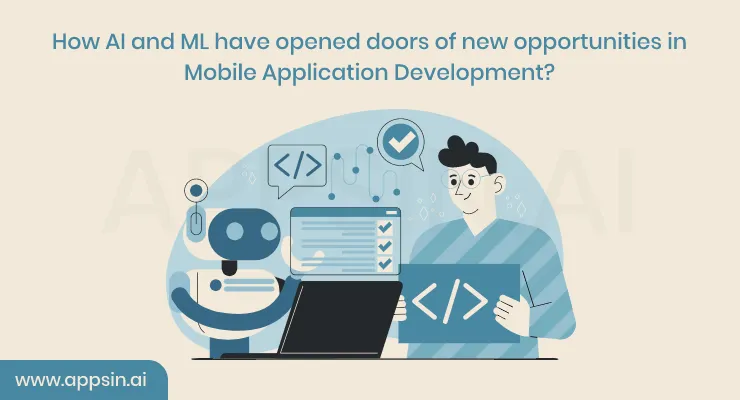 How AI and ML have opened doors of new opportunities in Mobile Application Development?